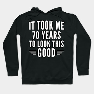 It Took Me 70 Years To Look This Good, Funny 70th Birthday Gift Hoodie